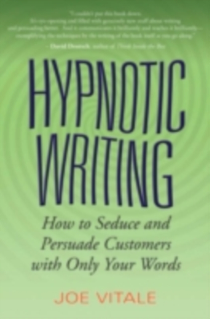 Hypnotic Writing : How to Seduce and Persuade Customers with Only Your Words, PDF eBook