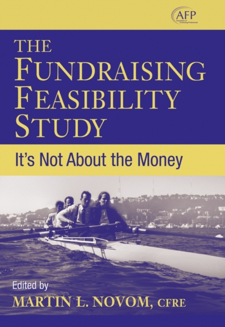 The Fundraising Feasibility Study : It's Not About the Money, Hardback Book