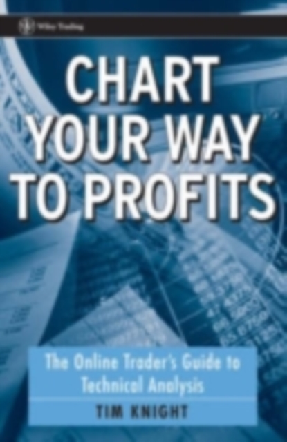Chart Your Way To Profits : The Online Trader's Guide to Technical Analysis, PDF eBook