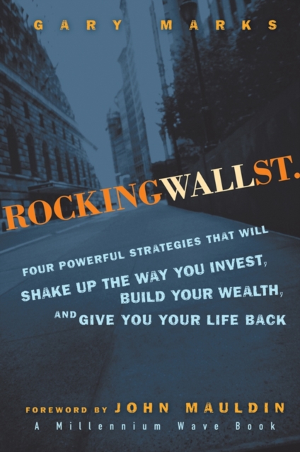 Rocking Wall Street : Four Powerful Strategies That will Shake Up the Way You Invest, Build Your Wealth And Give You Your Life Back, PDF eBook