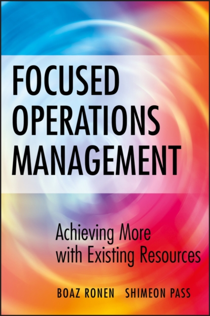 Focused Operations Management : Achieving More with Existing Resources, Hardback Book
