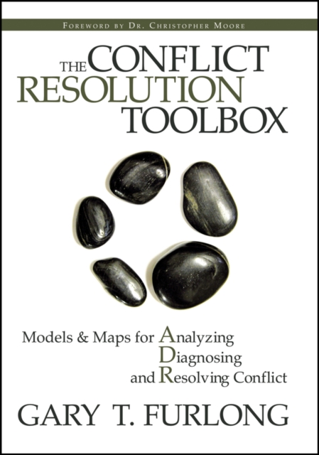 The Conflict Resolution Toolbox : Models and Maps for Analyzing, Diagnosing, and Resolving Conflict, PDF eBook