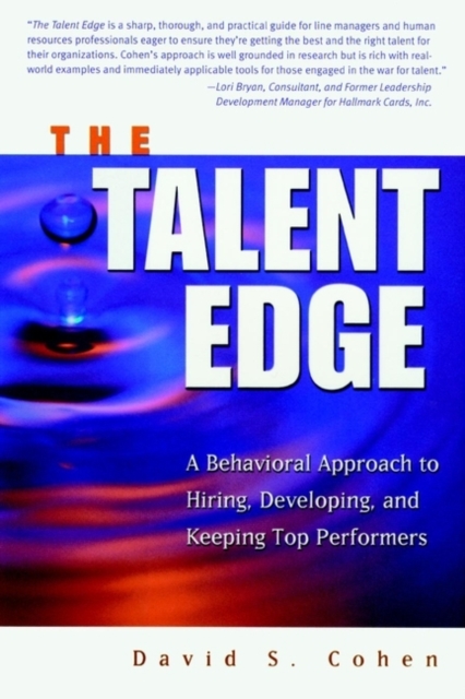 The Talent Edge : A Behavioral Approach to Hiring, Developing, and Keeping Top Performers, PDF eBook