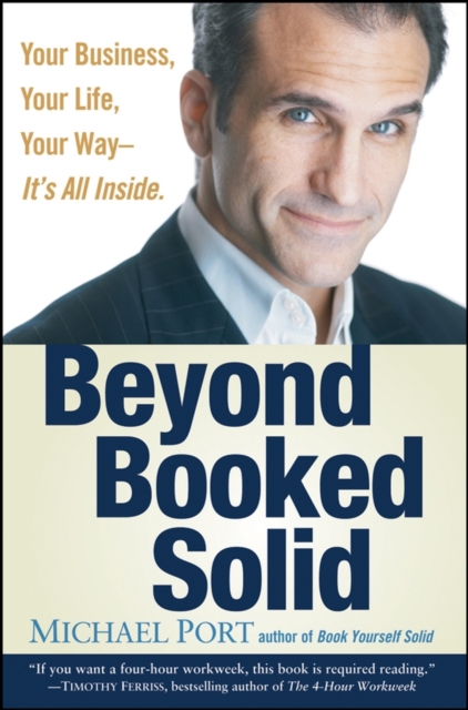 Beyond Booked Solid : Your Business, Your Life, Your Way--It's All Inside, Hardback Book
