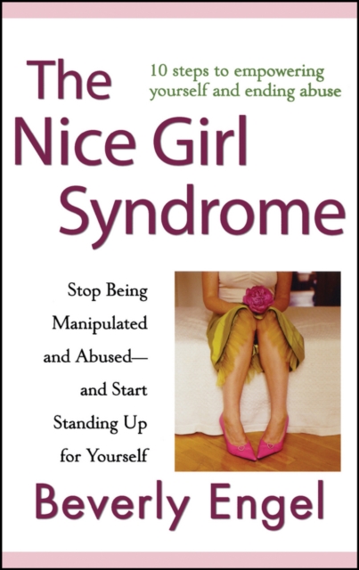 The Nice Girl Syndrome : Stop Being Manipulated and Abused -- and Start Standing Up for Yourself, Hardback Book