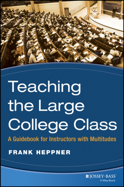 Teaching the Large College Class : A Guidebook for Instructors with Multitudes, Paperback / softback Book