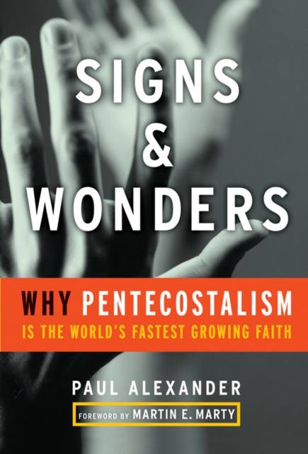 Signs and Wonders : Why Pentecostalism Is the World's Fastest Growing Faith, Hardback Book