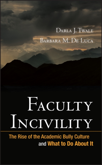 Faculty Incivility : The Rise of the Academic Bully Culture and What to Do About It, Hardback Book