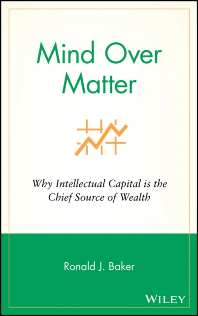 Mind Over Matter : Why Intellectual Capital is the Chief Source of Wealth, PDF eBook