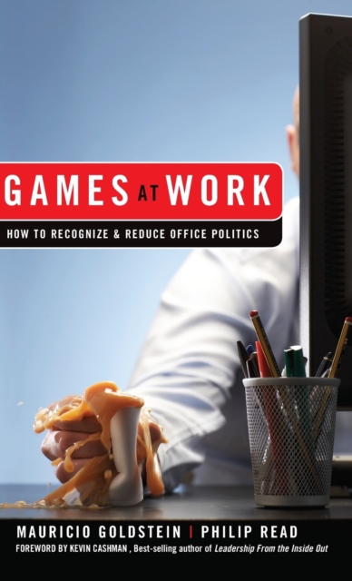 Games At Work : How to Recognize and Reduce Office Politics, Hardback Book