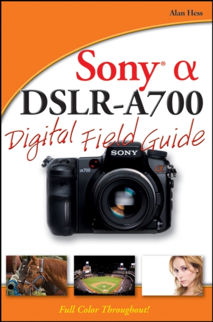 Sony Alpha DSLR-A700 Digital Field Guide, Paperback / softback Book