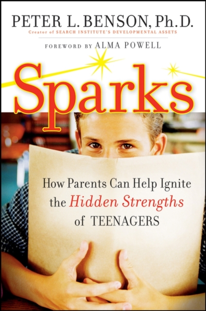 Sparks : How Parents Can Ignite the Hidden Strengths of Teenagers, Hardback Book