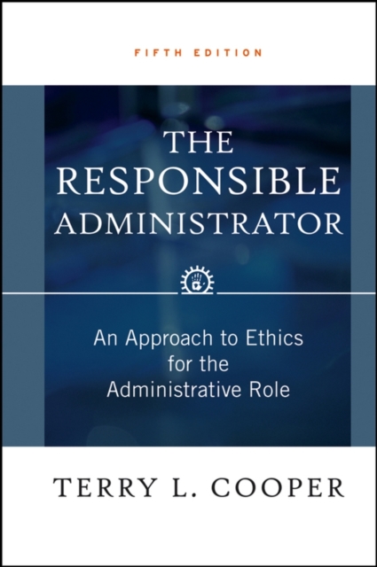 The Responsible Administrator : An Approach to Ethics for the Administrative Role, EPUB eBook