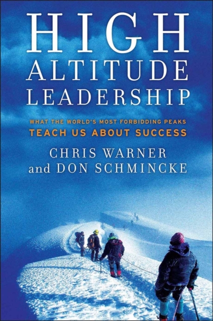 High Altitude Leadership : What the World's Most Forbidding Peaks Teach Us About Success, Hardback Book