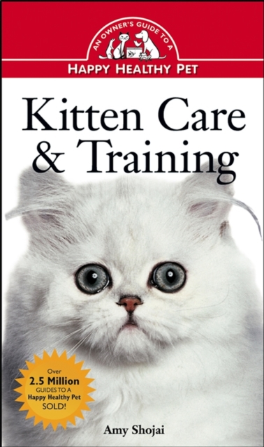Kitten Care & Training : An Owner's Guide to a Happy Healthy Pet, EPUB eBook