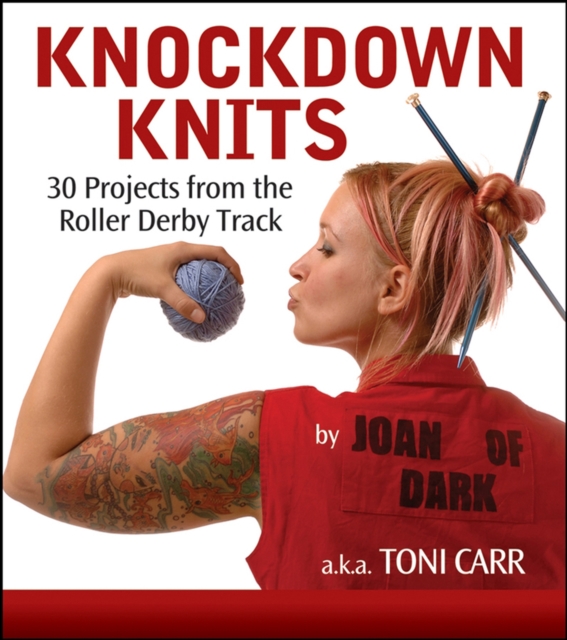 Knockdown Knits : 30 Projects from the Roller Derby Track, EPUB eBook