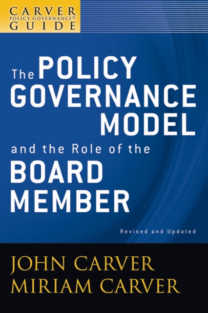 A Carver Policy Governance Guide, The Policy Governance Model and the Role of the Board Member, Paperback / softback Book