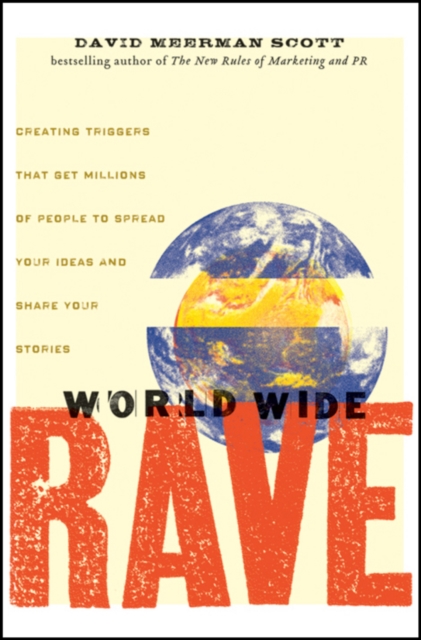 World Wide Rave : Creating Triggers that Get Millions of People to Spread Your Ideas and Share Your Stories, Hardback Book