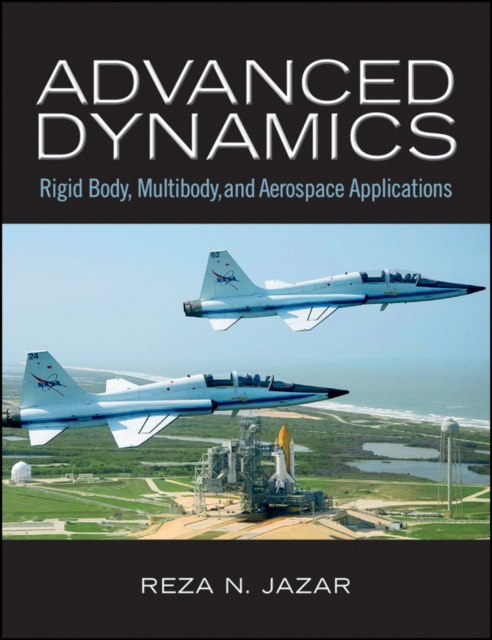 Advanced Dynamics : Rigid Body, Multibody, and Aerospace Applications, Hardback Book