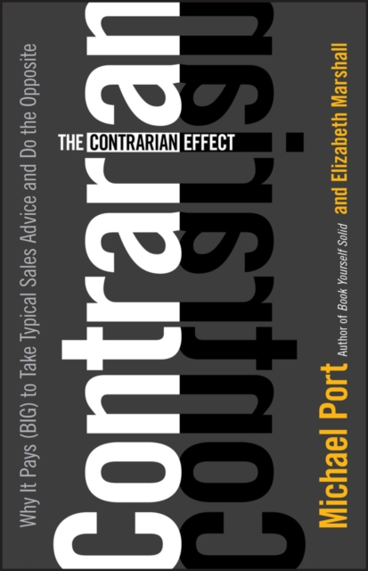 The Contrarian Effect : Why It Pays (Big) to Take Typical Sales Advice and Do the Opposite, PDF eBook