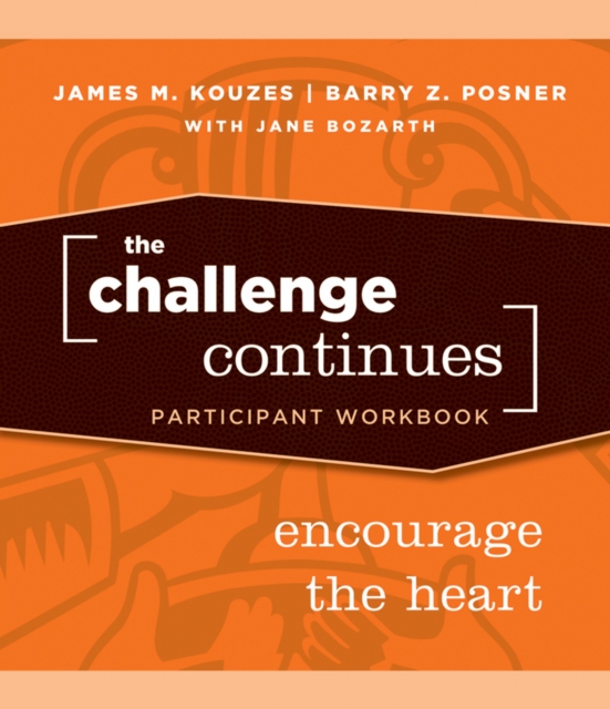 The Challenge Continues : Encourage the Heart Participant Workbook, Paperback Book