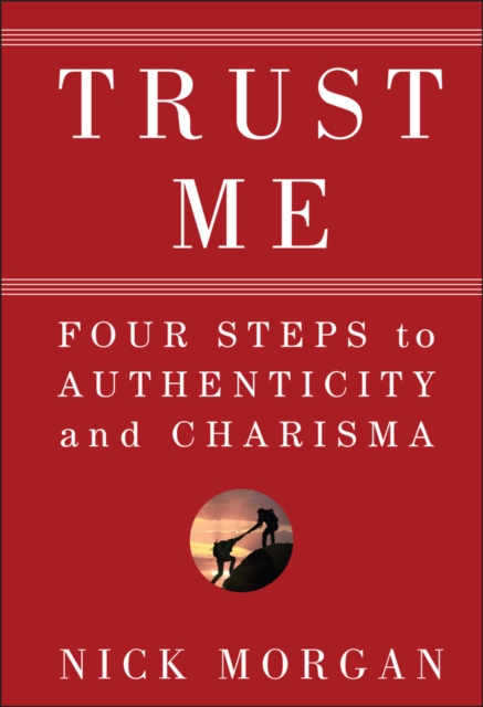 Trust Me : Four Steps to Authenticity and Charisma, Hardback Book