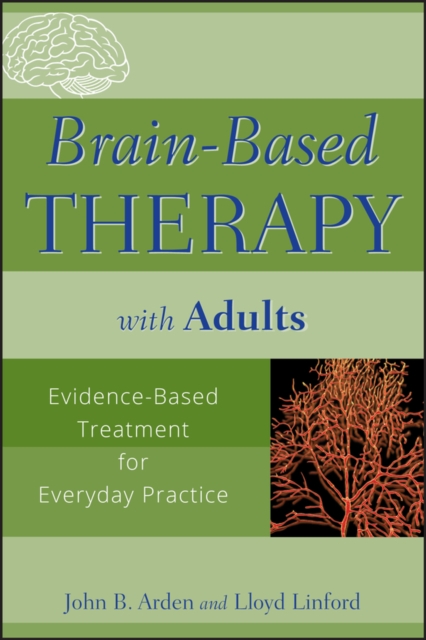 Brain-Based Therapy with Adults : Evidence-Based Treatment for Everyday Practice, PDF eBook