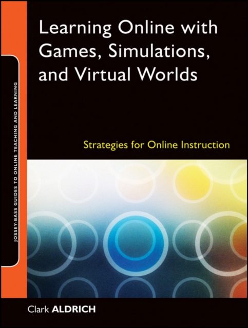 Learning Online with Games, Simulations, and Virtual Worlds : Strategies for Online Instruction, Paperback / softback Book