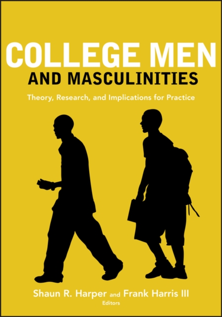 College Men and Masculinities : Theory, Research, and Implications for Practice, Paperback / softback Book