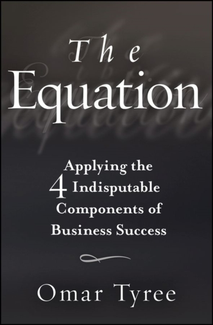 The Equation : Applying the 4 Indisputable Components of Business Success, PDF eBook