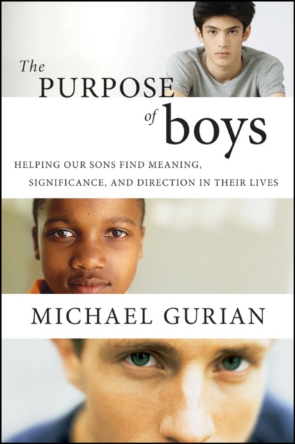 The Purpose of Boys : Helping Our Sons Find Meaning, Significance, and Direction in Their Lives, EPUB eBook