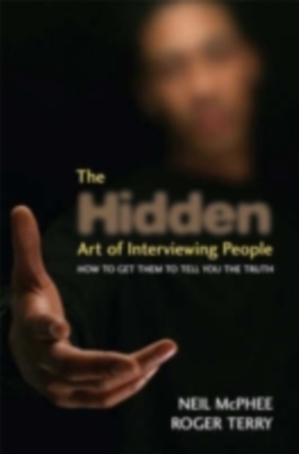The Hidden Art of Interviewing People : How to get them to tell you the truth, PDF eBook