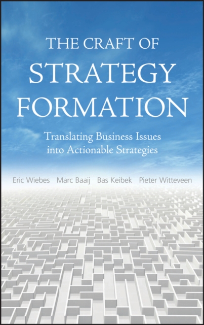 The Craft of Strategy Formation : Translating Business Issues into Actionable Strategies, Hardback Book