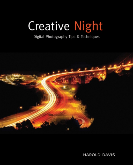 Creative Night : Digital Photography Tips and Techniques, Paperback Book