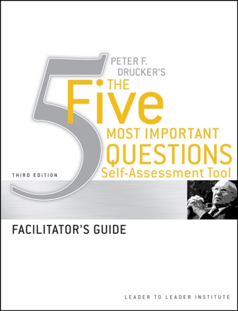 Peter Drucker's The Five Most Important Question Self Assessment Tool : Facilitator's Guide, Paperback / softback Book