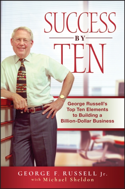 Success By Ten : George Russell's Top Ten Elements to Building a Billion-Dollar Business, Hardback Book