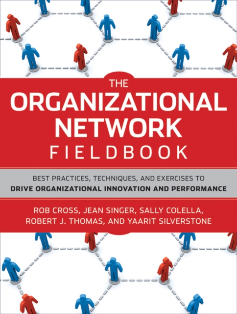 The Organizational Network Fieldbook : Best Practices, Techniques and Exercises to Drive Organizational Innovation and Performance, Paperback / softback Book