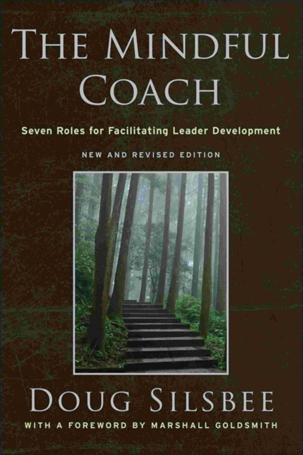 The Mindful Coach : Seven Roles for Facilitating Leader Development, Hardback Book