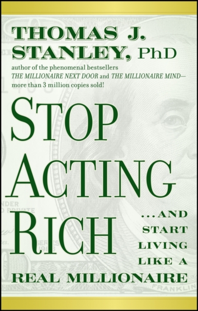 Stop Acting Rich : ...And Start Living Like A Real Millionaire, PDF eBook