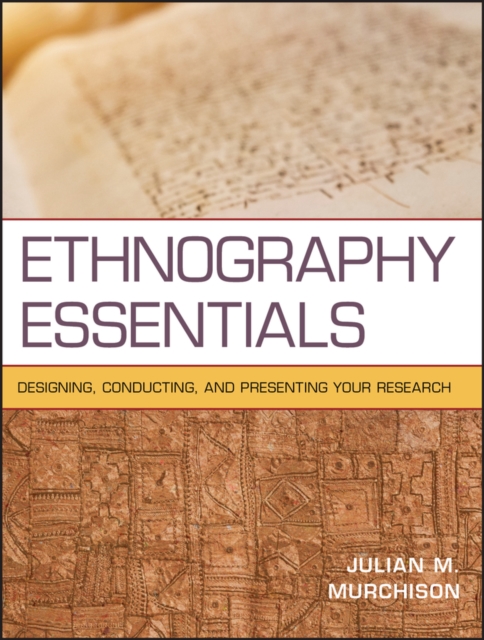 Ethnography Essentials : Designing, Conducting, and Presenting Your Research, PDF eBook