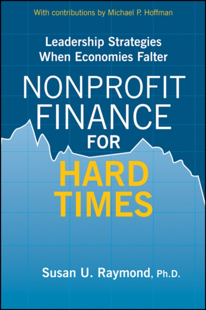 Nonprofit Finance for Hard Times : Leadership Strategies When Economies Falter, PDF eBook