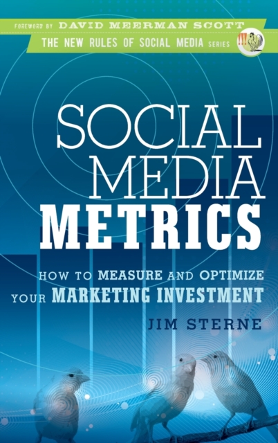 Social Media Metrics : How to Measure and Optimize Your Marketing Investment, Hardback Book