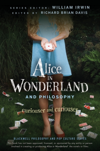 Alice in Wonderland and Philosophy : Curiouser and Curiouser, PDF eBook