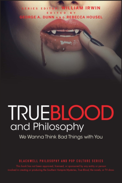 True Blood and Philosophy : We Wanna Think Bad Things with You, Paperback / softback Book