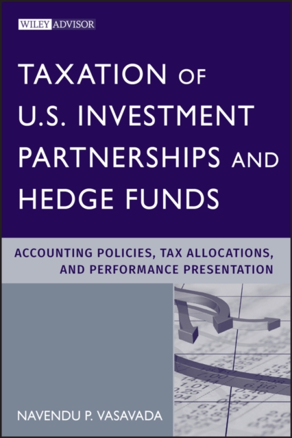 Taxation of U.S. Investment Partnerships and Hedge Funds : Accounting Policies, Tax Allocations, and Performance Presentation, Hardback Book
