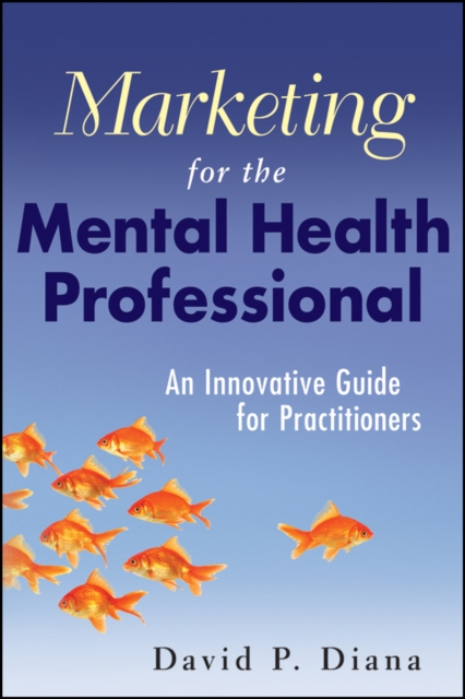 Marketing for the Mental Health Professional : An Innovative Guide for Practitioners, EPUB eBook