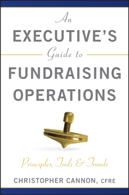 An Executive's Guide to Fundraising Operations : Principles, Tools, and Trends, Hardback Book