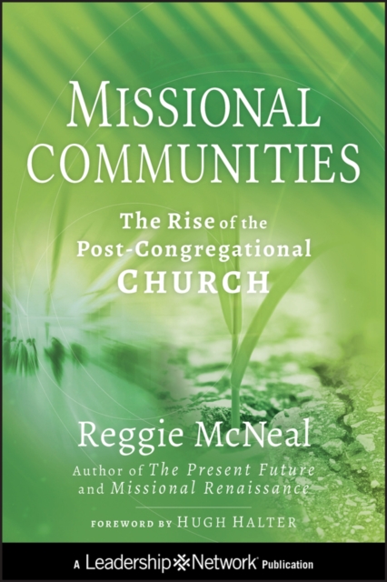 Missional Communities : The Rise of the Post-Congregational Church, Hardback Book