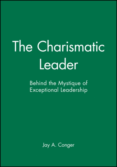 The Charismatic Leader : Behind the Mystique of Exceptional Leadership, Paperback / softback Book