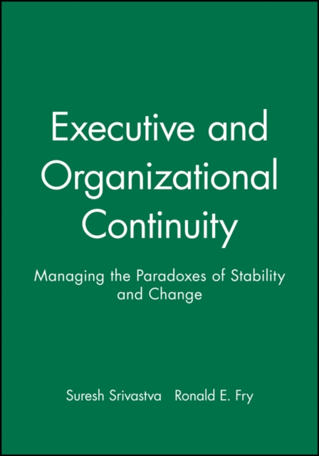 Executive and Organizational Continuity : Managing the Paradoxes of Stability and Change, Paperback / softback Book